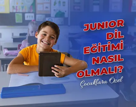 Maltepe Amerikan Kültür Blog - Junior Dil Eğitimi Nasıl Olmalı? | Maltepe Amerikan Kültür